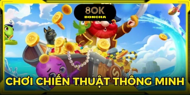 Áp dụng chiến thuật thông minh, nhắm mục tiêu lớn