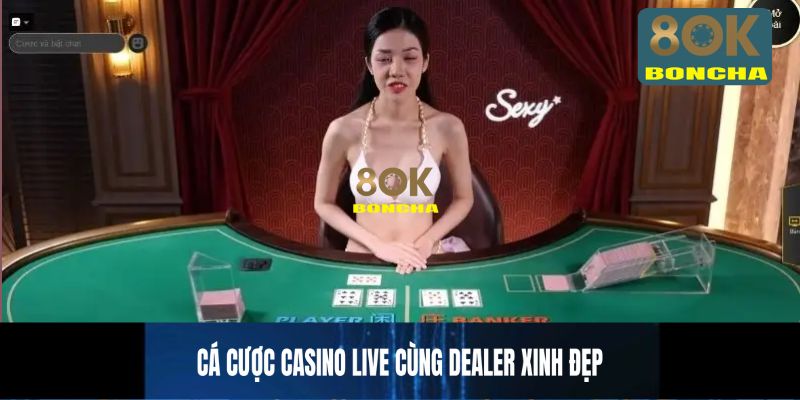 Cá cược casino live cùng dealer xinh đẹp