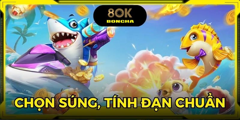 Chọn súng đúng, tính toán đạn hợp lý, tối ưu chiến thuật