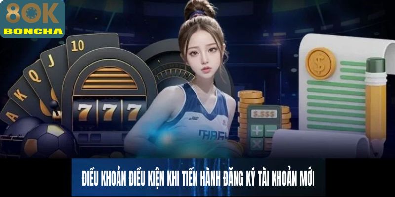 Điều khoản điều kiện khi tiến hành đăng ký tài khoản mới
