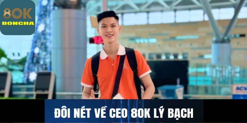 Đôi nét về CEO 8OK Lý Bạch