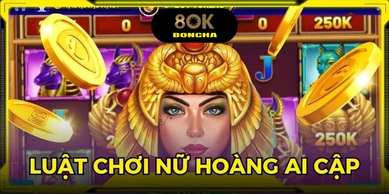Hướng dẫn về luật chơi game nổ hũ nữ hoàng Ai Cập