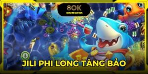 Jili Phi Long Tàng Bảo – Game Hot Nhất 2025 Tại 8OK