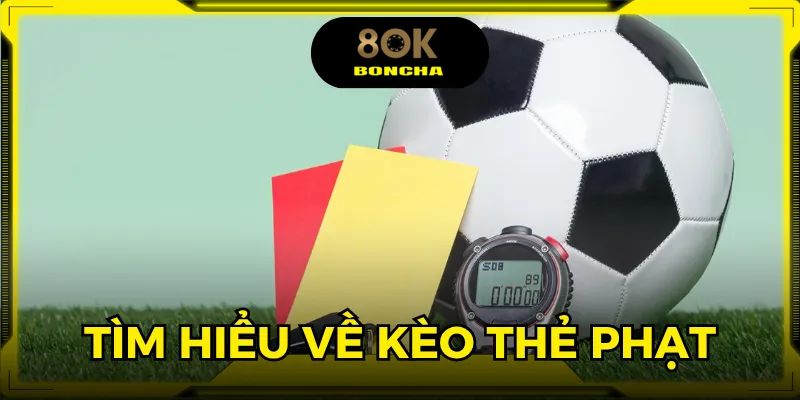 Kèo thẻ phạt giúp người chơi kiếm lời cực nhanh