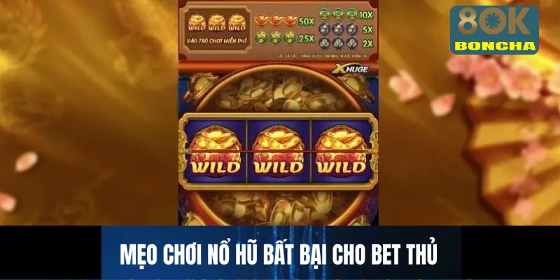 Mẹo chơi nổ hũ bất bại cho bet thủ