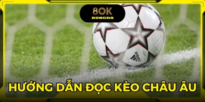 Nắm vững cách chơi kèo châu Âu tại nhà cái cực dễ