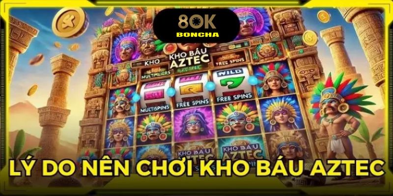 Những lý do khiến kho báu Aztec là tựa game bạn không nên bỏ lỡ