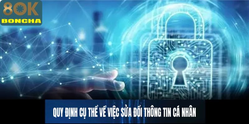 Quy định cụ thể về việc sửa đổi thông tin cá nhân