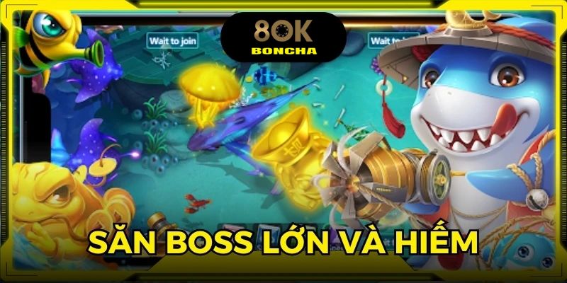 Săn boss lớn và hiếm để nhanh chóng tích lũy điểm lấy thưởng lớn
