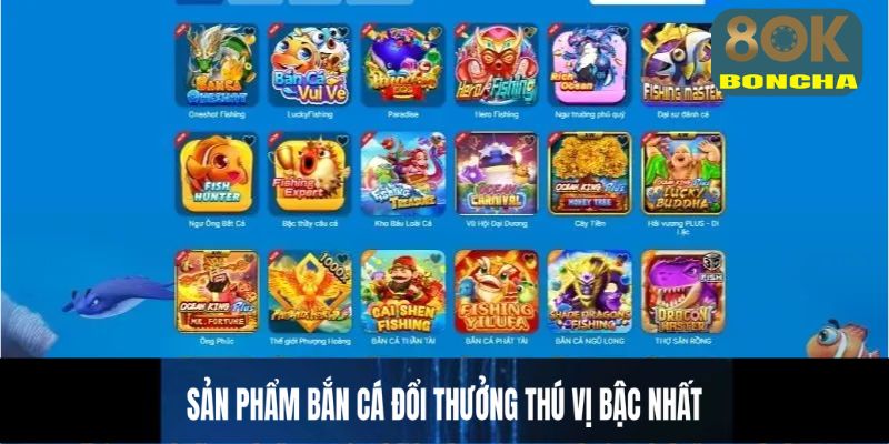 Sản phẩm bắn cá đổi thưởng thú vị bậc nhất