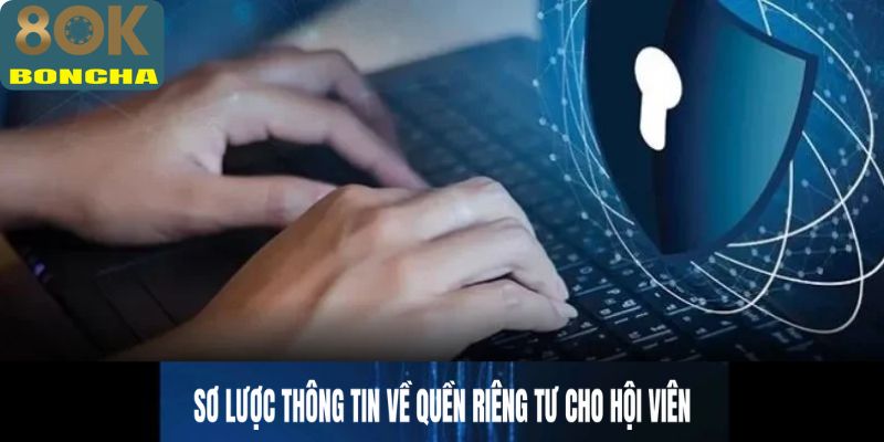Sơ lược thông tin về quyền riêng tư cho hội viên