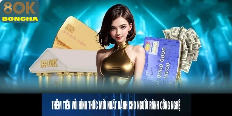 Thêm tiền với hình thức mới nhất dành cho người rành công nghệ
