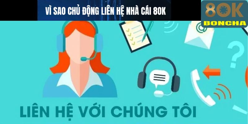 Vì sao nên chủ động liên hệ nhà cái 8OK?