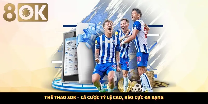 Thể Thao 8OK – Cá Cược Tỷ Lệ Cao, Kèo Cực Đa Dạng